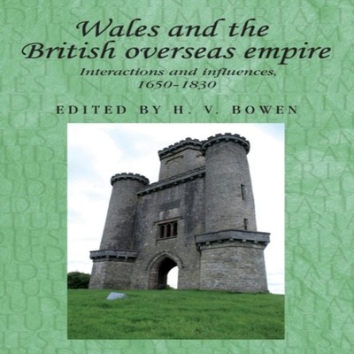 Wales and the British overseas empire Interactions and influences