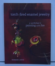 Torch-Fired Enamel Jewelry: A Workshop in Painting with Fire by Lewis