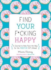 Find Your F*cking Happy: A Journal to Help Pave the Way for Positive Sh* - GOOD