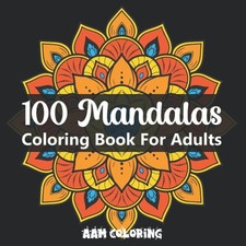 100 Mandalas Coloring Book For Adult: -An Adult with 100...