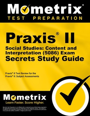 Praxis II Social Studies: Content and Interpretation (5086) Exam Secrets