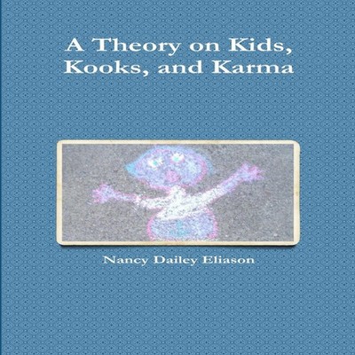 A Theory on Kids, Kooks, and Karma by Nancy Dailey Eliason Paperb