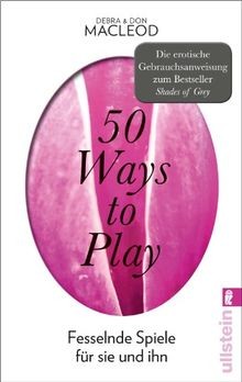 50 Ways to Play: Fesselnde Spiele für sie und ihn v... | Buch | Zustand sehr gut