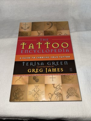 Tattoo Encyclopedia : A Guide to Choosing Your Tattoo by Terisa Green (2003,...