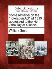 Some Remarks On The Toleration Act Of 1819: Addressed To The Hon  John Tayl...