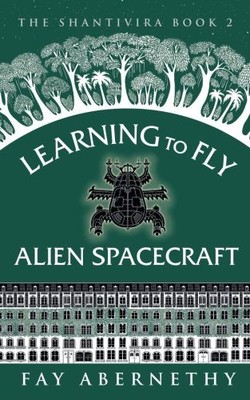 Learning to Fly Alien Spacecraft (The Shantivira, Band   | Abernethy, Fay | Buch