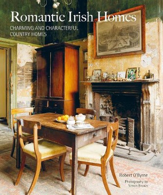 Romantic Irish Homes: Charming and Characterful Country Homes by Robert O'Byrne 