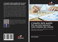 L'impatto Della Qualità Del Servizio Bancario Sulla Fedeltà Del Cliente Bellahi