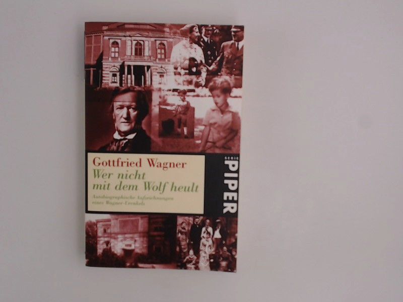 Wer nicht mit dem Wolf heult Autobiographische Aufzeichnungen eines Wagner-Urenk - Wagner, Gottfried und Ralph Giordano