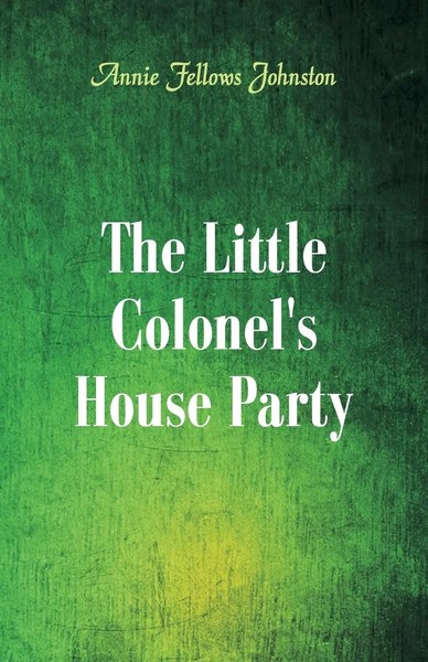 Annie Fellows Johnston | The Little Colonel's House Party | Taschenbuch (2018)-image