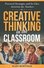 Creative Thinking in the Classroom: In-class activities to spark innovation, dev