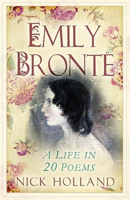 Emily Bronte: A Life in 20 Poems, Holland, Holland, 9781803999067 New..