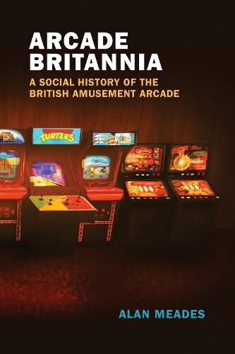 Alan Meades Arcade Britannia (Tascabile) Game Histories