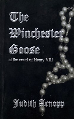 The Winchester Goose at the Court of Henry VIII by Judith Arnopp 2012