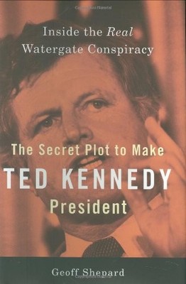 THE SECRET PLOT TO MAKE TED KENNEDY PRESIDENT: INSIDE THE By Geoff Shepard *NEW*