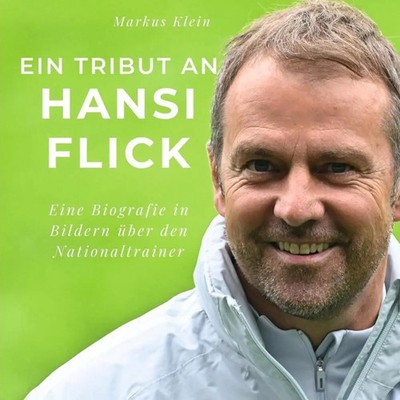 Ein Tribut an Hansi Flick | Eine Biografie in Bildern über den Nationaltrainer