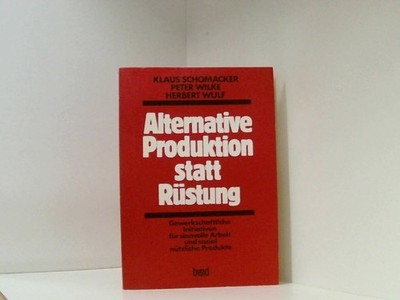 Alternative Produktion statt Rüstung. Gewerkschaftliche Initiativen für sinnvoll