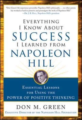 Everything I Know About Success I Learned from Napoleon Hill: Essential Lessons