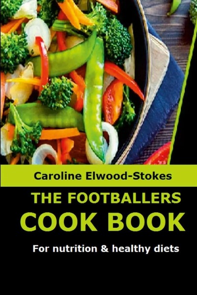 Caroline Elwood-Stokes | THE Footballers Cookbook For Nutrition & Healthy Diets-image