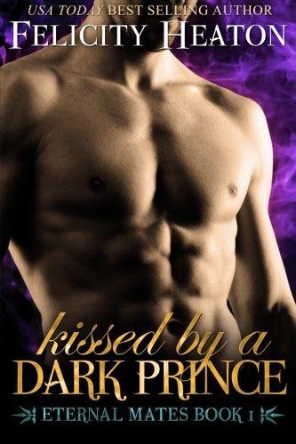 Kissed by a Dark Prince: Eternal Mates Romance Series:... - Heaton, Felicity