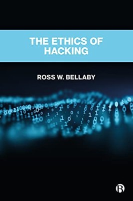 The Ethics of Hacking by Ross W. Bellaby 9781529231823 NEW Free UK Delivery