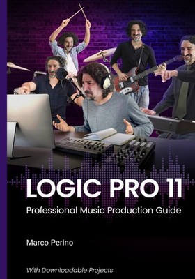 LOGIC PRO 11: PROFESSIONAL MUSIC PRODUCTION GUIDE (LOGIC & GARAGEBA... Marco Per