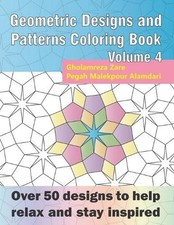 Geometric Designs and Patterns Coloring Book Volume 4: Over 50 designs to help r