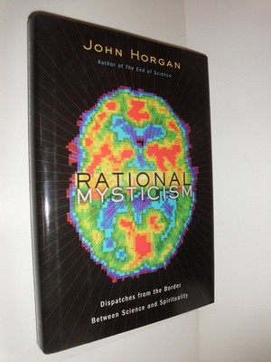 Rational Mysticism: Dispatches from the Border Between Science and Spiritual...
