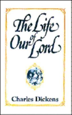 The Life of Our Lord by Charles Dickens