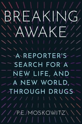 Breaking Awake: A Reporter's Search for a New Life, and a New World, Through Dru