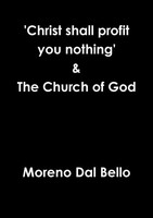 Moreno Dal Bello | 'Christ Shall Profit You Nothing' & The Church Of God | Buch