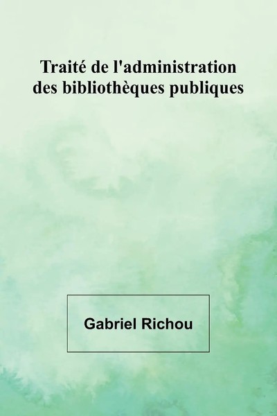 Traité De L'administration Des BibliothèQues Publiques Gabriel Richou Buch 2024-image