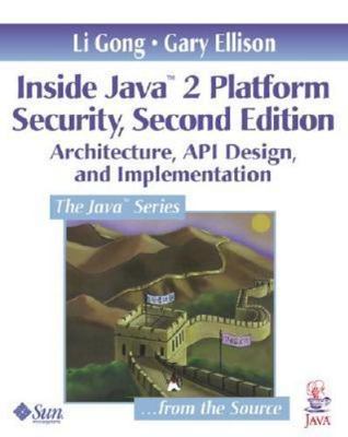 Inside Java 2 Platform Security: Architecture, API Design, and Implementation