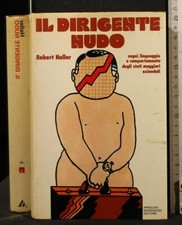 IL DIRIGENTE NUDO. Robert Heller. Mondadori.