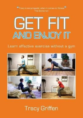 Get Fit and Enjoy It: Learn effective exercise with by Griffen, Tracy 0957061811