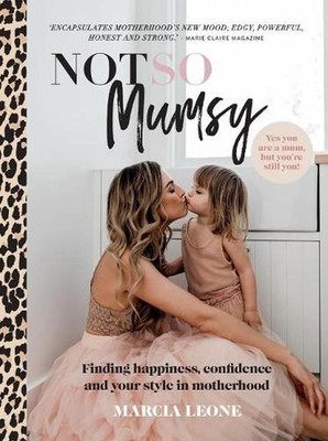 Not So Mumsy: Finding happiness, confidence and your style in motherhood by Marc