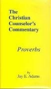 PROVERBS (CHRISTIAN COUNSELOR'S COMMENTARY) By Jay Edward Adams - Hardcover NEW