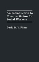 David D. V. Fisher | An Introduction To Constructivism For Social Workers | Buch