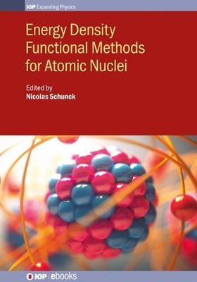 Energy Density Functional Methods for Atomic Nuclei (IOP Expanding Physics)