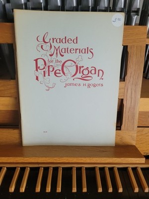* James Rogers: Graded Materials for the Pipe Organ; organ (Presser)