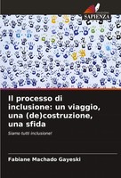 Il Processo Di Inclusione: Un Viaggio, Una (De)Costruzione, Una Sfida Gayeski