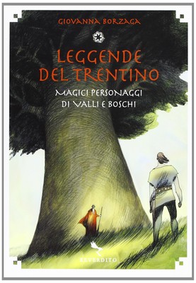 Legenden des Trentino: Magische Figuren aus Tälern und Wäldern - Borzaga (Reverdito)