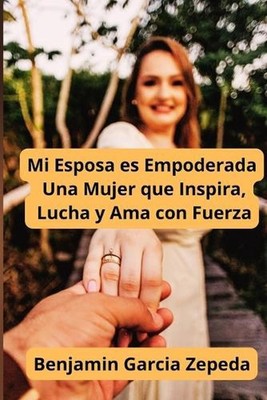 Mi Esposa es Empoderada Una Mujer que Inspira, Lucha y Ama con Fuerza by Benjami