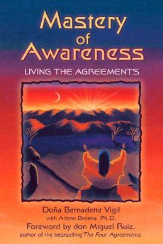 Mastery of Awareness : Living the Agreements by Doña Bernadette Vigil (2001, Trade Paperback)