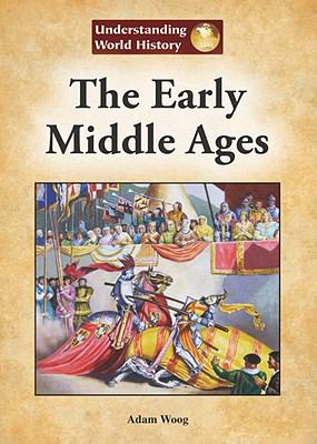 The Early Middle Ages - Adam Woog, 1601521510, hardcover