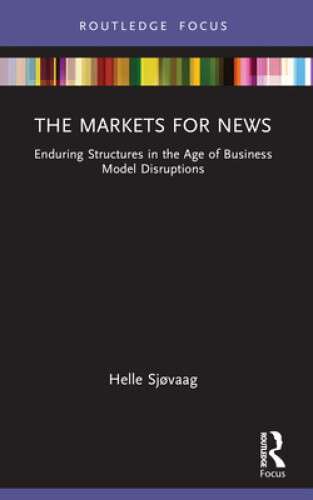 The Markets for News: Enduring Structures in the Age of Business Model
