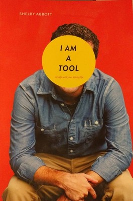 I Am a Tool (To Help With Your Dating Life)