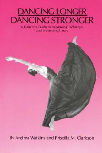 DANCING LONGER STRONGER DANCERS GUIDE TO IMPROVING TECHNIQUE A.WATKINS/CLARKSON