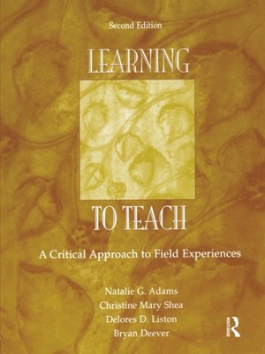 Learning to Teach: A Critical Approach to Field Experiences, Second Edition