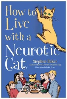 How to Live with a Neurotic Cat Hardcover Stephen Baker